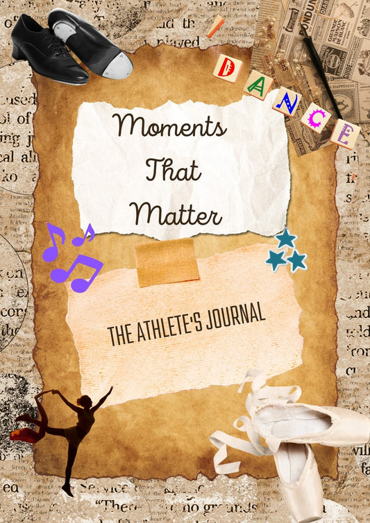 Moments That Matter: The Athlete's Journal - Dance