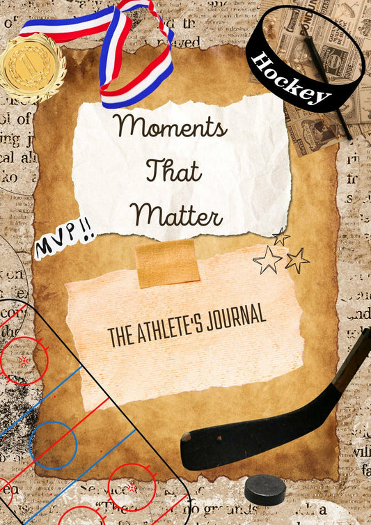 Moments That Matter: The Athlete's Journal - Hockey