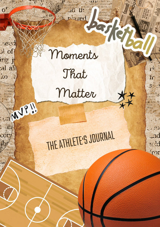 Moments That Matter: The Athlete's Journal - Basketball