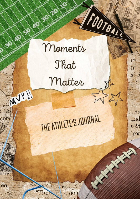 Moments That Matter: The Athlete's Journal - Football