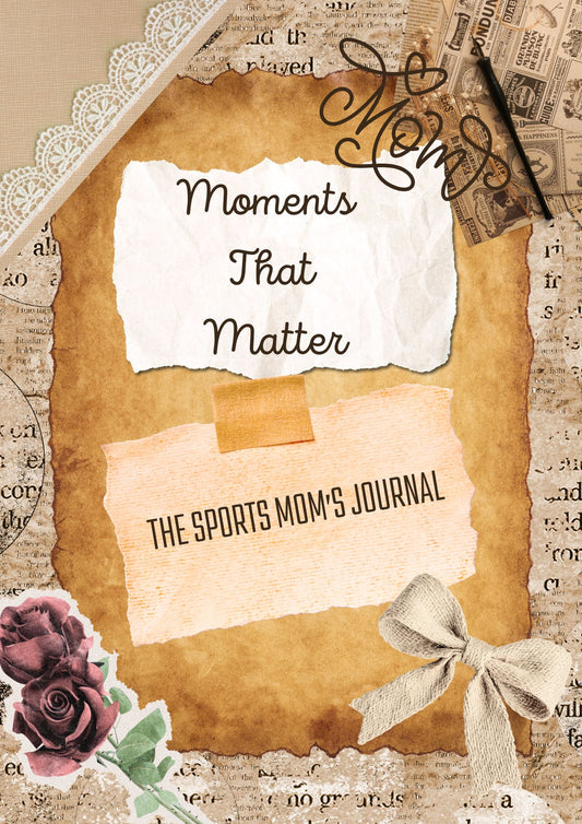 Moments That Matter: The Sports Mom's Journal